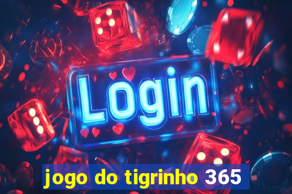 jogo do tigrinho 365