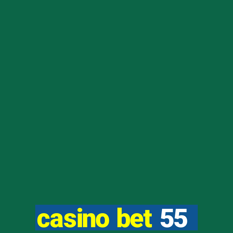 casino bet 55