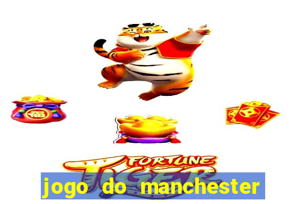 jogo do manchester united hoje ao vivo