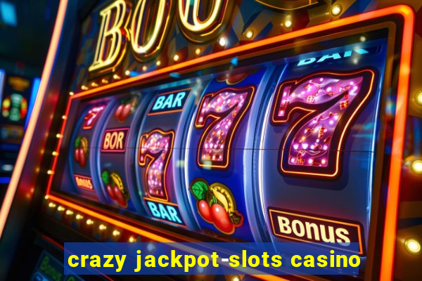 crazy jackpot-slots casino