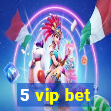 5 vip bet