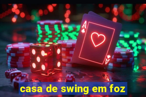 casa de swing em foz