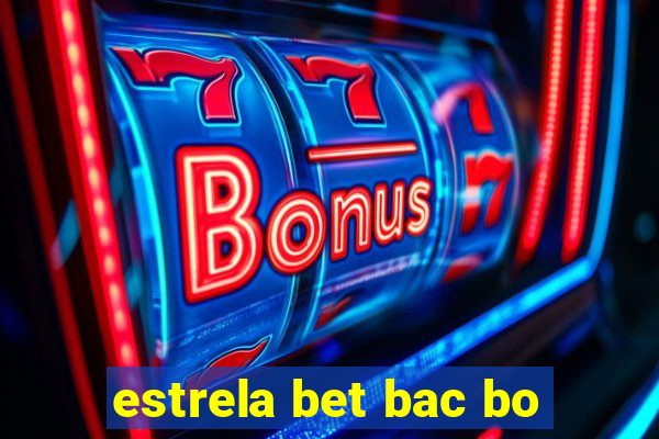 estrela bet bac bo