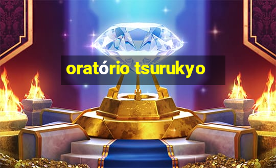 oratório tsurukyo