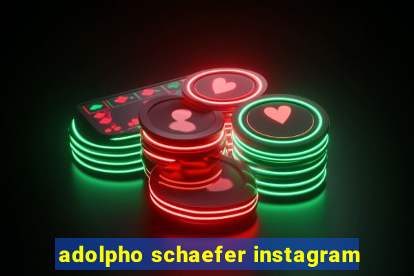 adolpho schaefer instagram