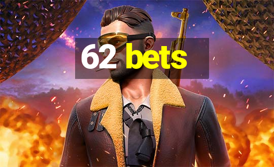 62 bets