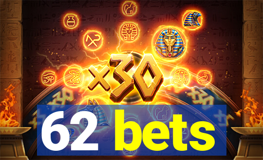 62 bets