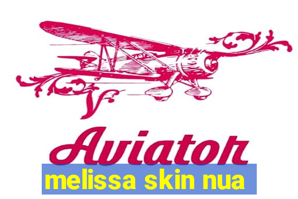 melissa skin nua