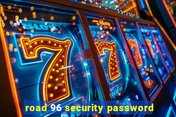 road 96 security password