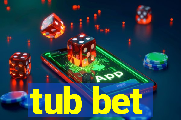 tub bet