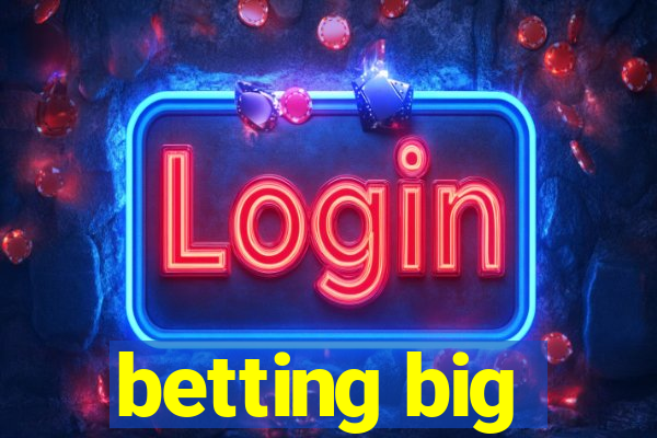 betting big