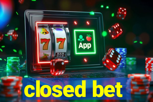 closed bet