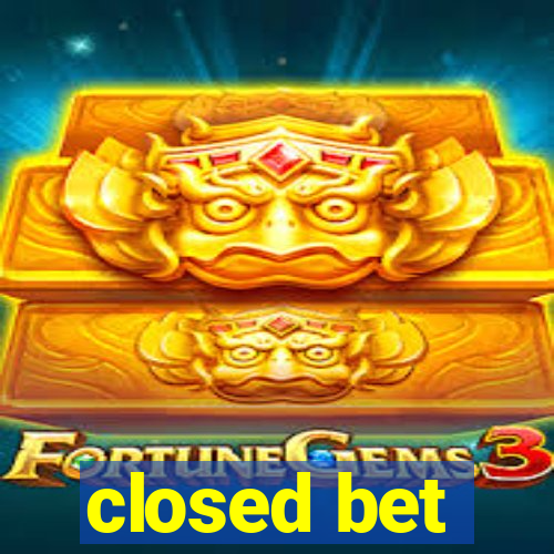 closed bet