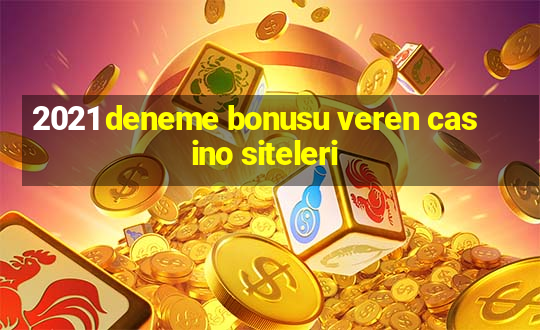 2021 deneme bonusu veren casino siteleri