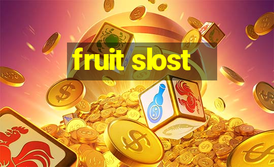 fruit slost