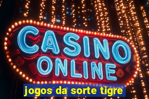 jogos da sorte tigre