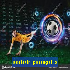 assistir portugal x franca ao vivo