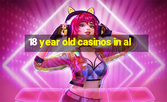 18 year old casinos in al