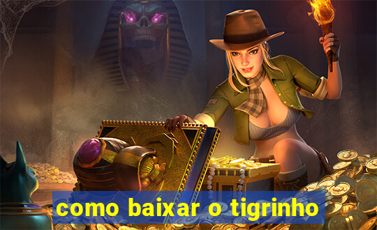 como baixar o tigrinho