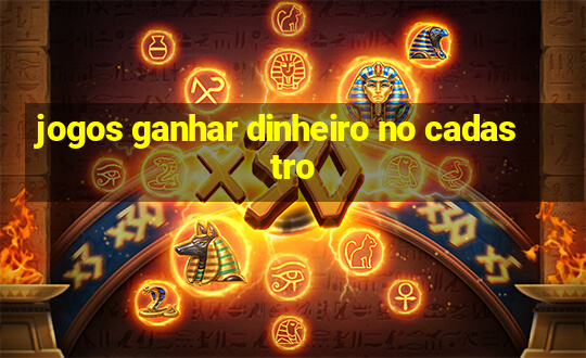 jogos ganhar dinheiro no cadastro