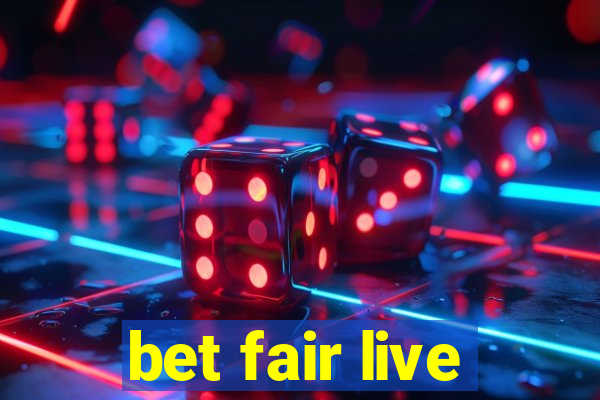 bet fair live