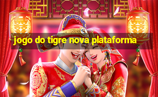 jogo do tigre nova plataforma