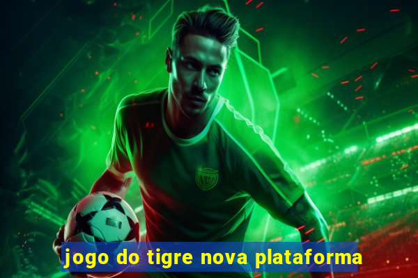 jogo do tigre nova plataforma