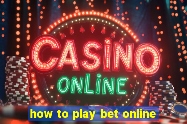 how to play bet online