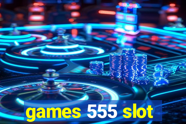 games 555 slot