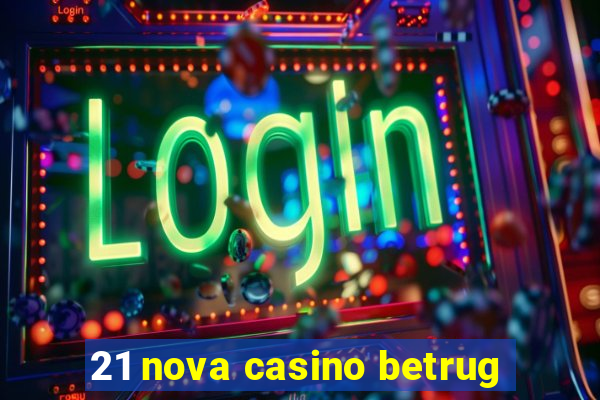 21 nova casino betrug