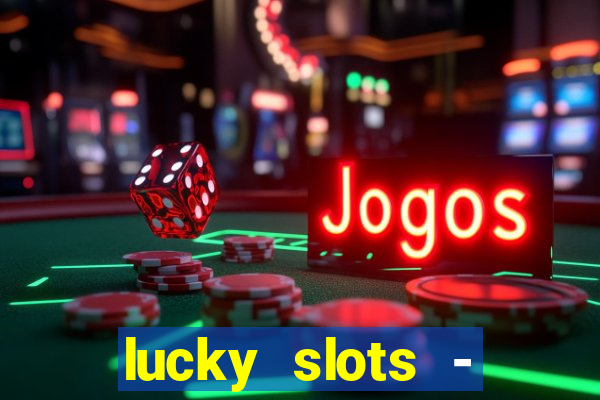 lucky slots - casino slots