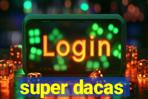 super dacas