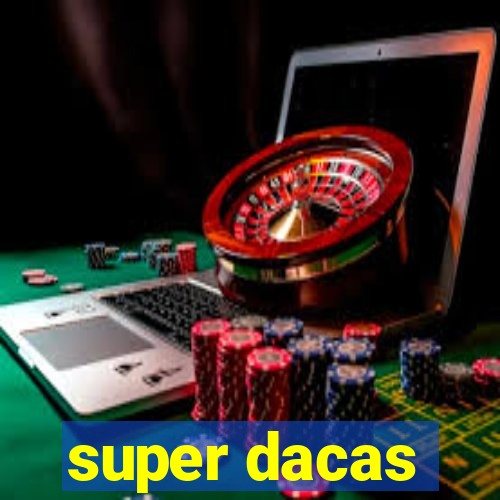 super dacas