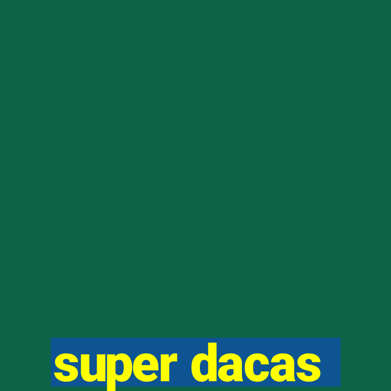 super dacas