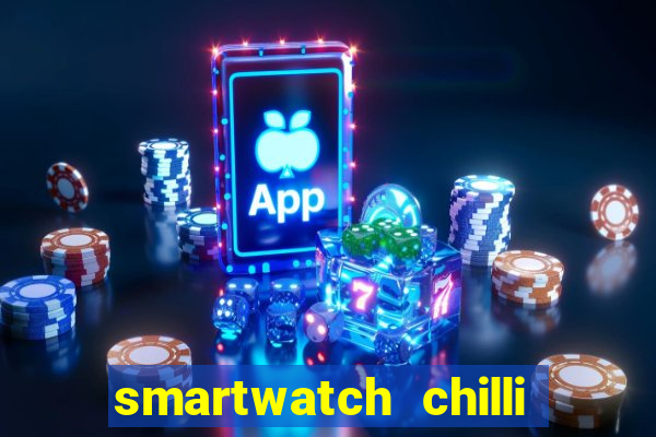 smartwatch chilli beans vale a pena smartwatch chilli beans