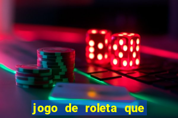 jogo de roleta que paga dinheiro de verdade