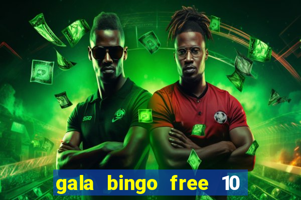 gala bingo free 10 no deposit