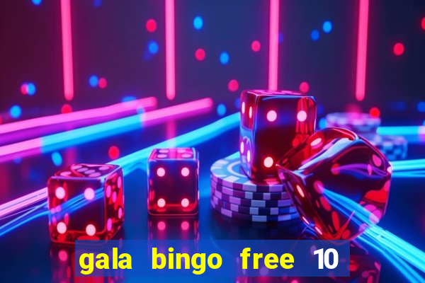 gala bingo free 10 no deposit