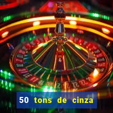 50 tons de cinza online dublado