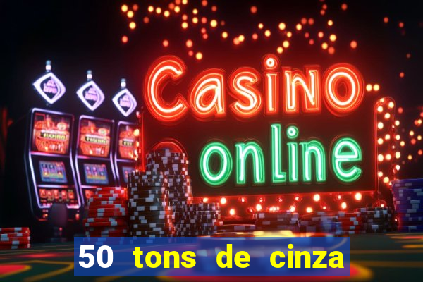 50 tons de cinza online dublado