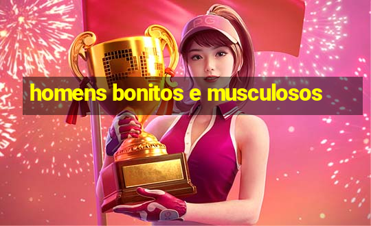 homens bonitos e musculosos