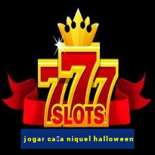 jogar ca莽a niquel halloween