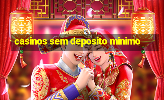 casinos sem deposito minimo