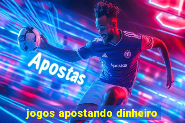 jogos apostando dinheiro