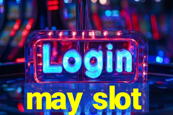 may slot