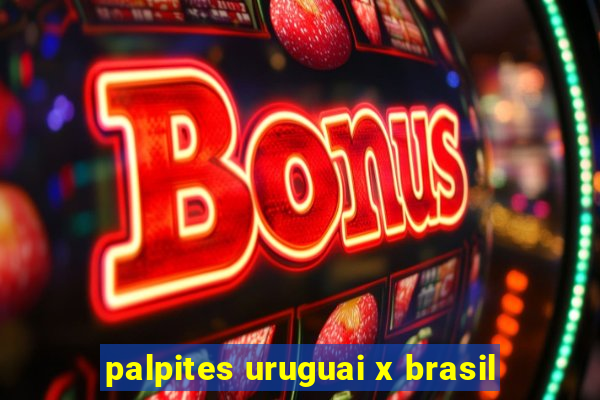 palpites uruguai x brasil