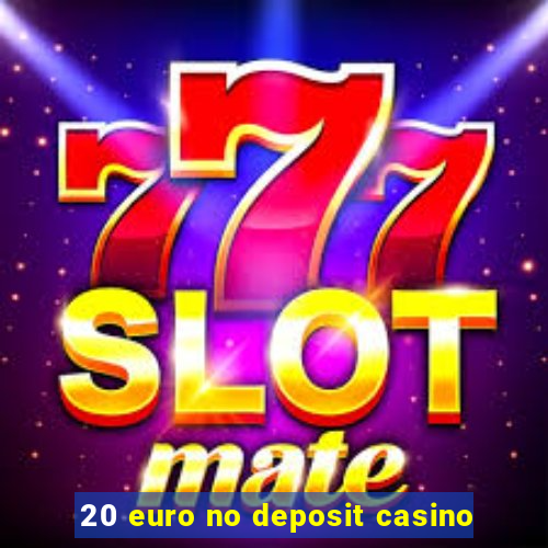 20 euro no deposit casino