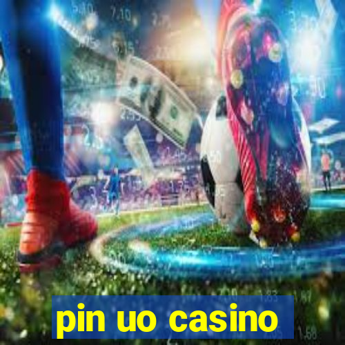 pin uo casino