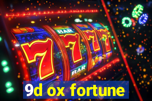 9d ox fortune