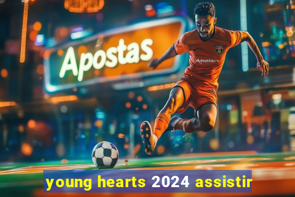 young hearts 2024 assistir